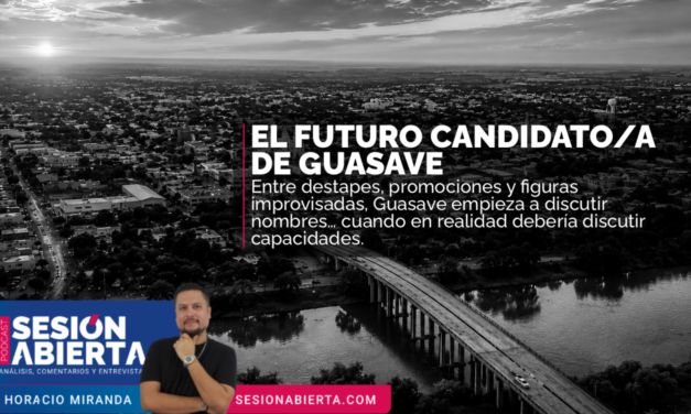 El próximo alcalde de Guasave no puede ser solo un candidato popular