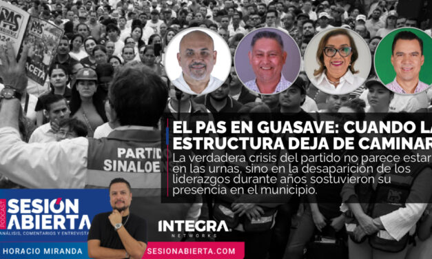 EL PAS EN GUASAVE: CUANDO LA ESTRUCTURA DEJA DE CAMINAR
