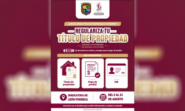 LANZA AYUNTAMIENTO DE GUASAVE CAMPAÑA PARA REGULARIZAR TÍTULOS DE PROPIEDAD EN LEÓN FONSECA