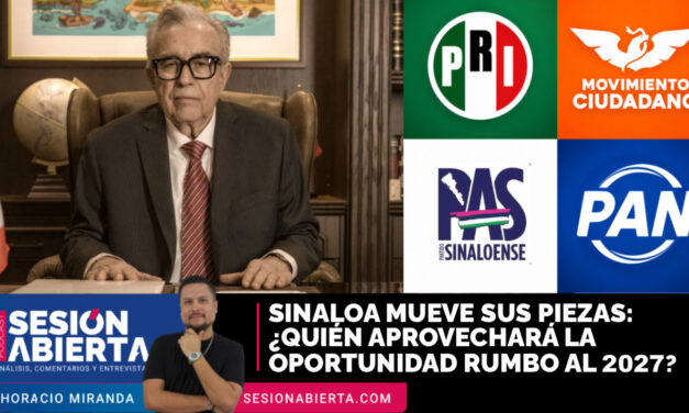 Sinaloa mueve sus piezas: ¿quién aprovechará la oportunidad rumbo a 2027?