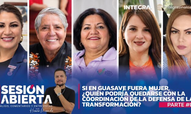 Si en Guasave fuera mujer, ¿quién podría quedarse con la Coordinación de la Defensa de la Transformación?    Parte #01