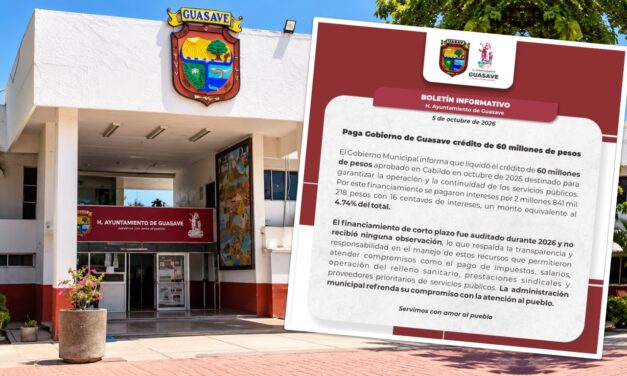 Gobierno de Guasave cubre crédito de 60 millones; reportan auditoría sin observaciones